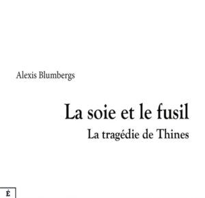 La soie et le fusil : la tragédie de Thines